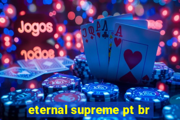 eternal supreme pt br